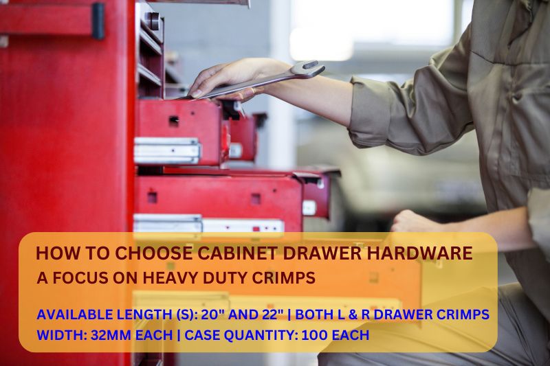 How to Choose Cabinet Drawer Hardware: A Focus on Heavy-Duty Crimps